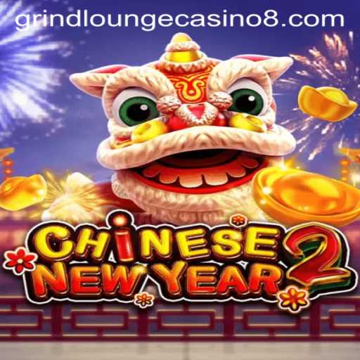 Explore the Exciting Game 'CHINESENEWYEAR2' at Grind Lounge Casino