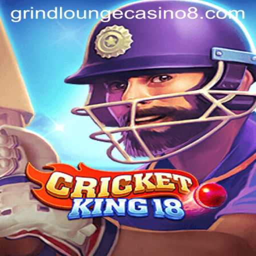 CricketKing18: A New Era in Gaming at Grind Lounge Casino