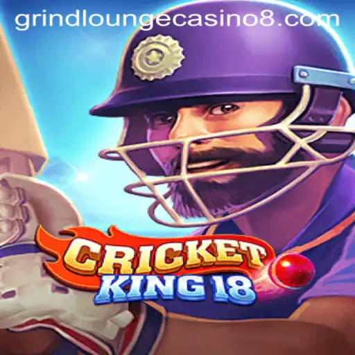 CricketKing18: A New Era in Gaming at Grind Lounge Casino