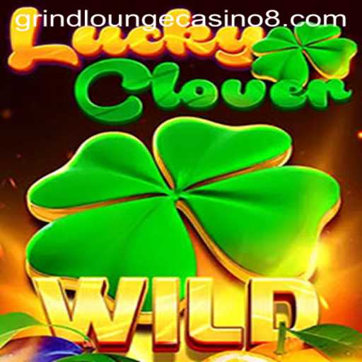 Explore the Thrills of LuckyClover at Grind Lounge Casino