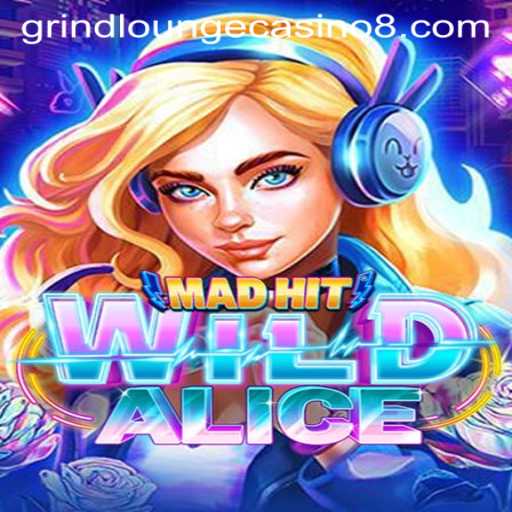 Exploring MadHitWildAlice at Grind Lounge Casino