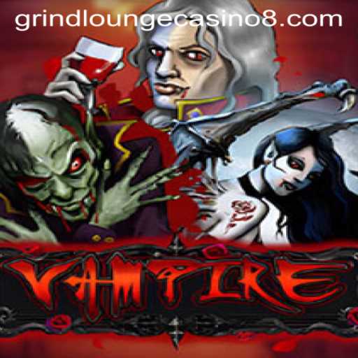 Vampire: Unveiling the Thrills at Grind Lounge Casino
